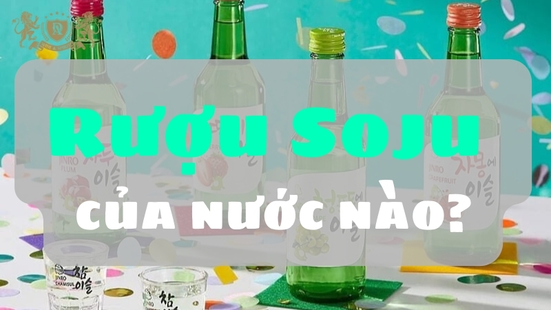 Rượu Soju của nước nào